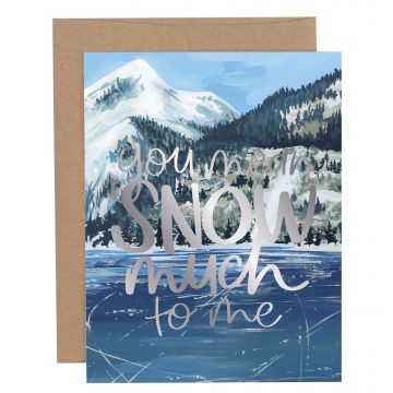 You Mean Snow Much Greeting Card